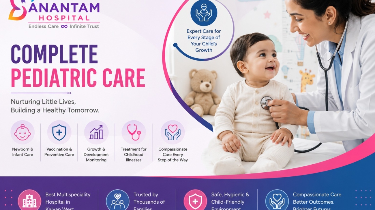 Complete pediatric care at Anantam Hospital in Kalyan West, featuring newborn care, vaccination, growth monitoring, and child-friendly treatment.